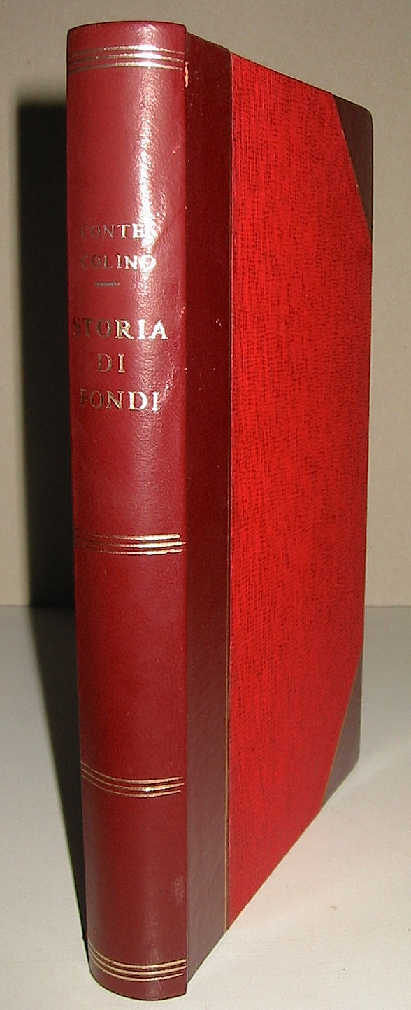 Giovanni Conte-Colino Storia di Fondi. Cenni dei paesi formanti il suo ex-Stato e delle città  limitrofe Elena, Gaeta, Formia e Terracina 1901 Napoli R. Tipografia Francesco Giannini & figli